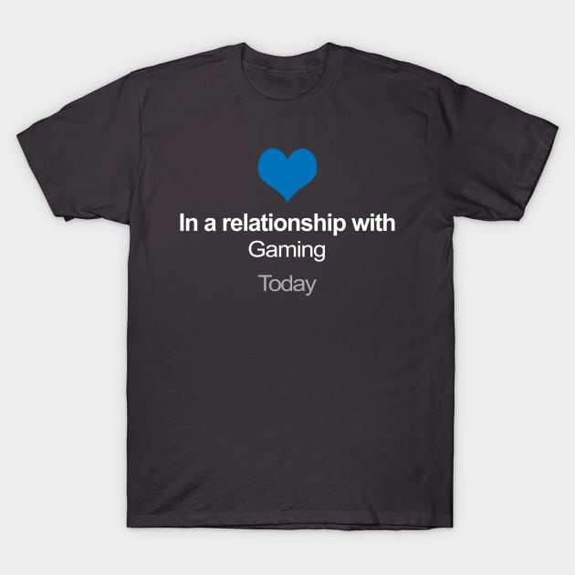 In A Relationship With Gaming - Funny Gift Idea T-Shirt by DankFutura